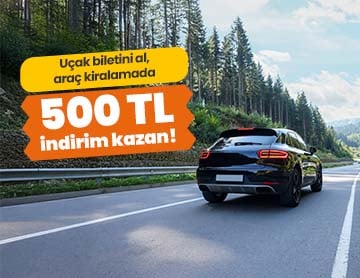 Uçak Biletini Al, Aracını 500 TL İndirimle Kirala!  