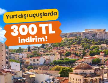 Yurt Dışı Uçuşlarda 300 TL İndirim!	