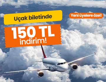 Yeni Üyelere Uçak Biletinde 150 TL İndirim!