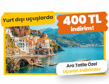 Yurt Dışı Uçuşlarda 400 TL İndirim!	