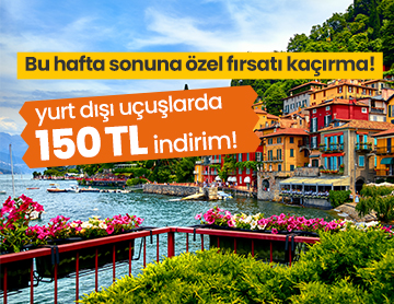 Yurt Dışı Uçuşlarda 150 TL İndirim!	