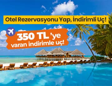 Otel Rezervasyonu Yap, İndirimli Uç!