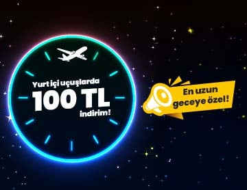 En Uzun Geceye Özel Yurt İçi Uçuşlarda 100 TL İndirim!