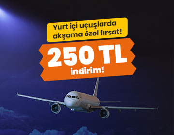 Yurt İçi Uçuşlarda 250 TL İndirim!