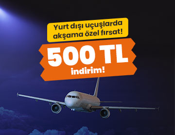 Yurt Dışı Uçuşlarda 500 TL İndirim!	
