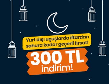 Yurt Dışı Uçuşlarda 300 TL İndirim!	