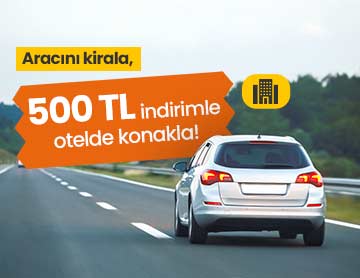 Aracını Kirala, Otelde 500 TL İndirim Kazan!