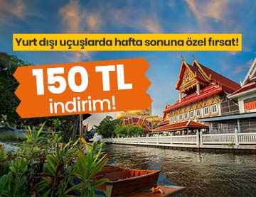 Yurt Dışı Uçuşlarda 150 TL İndirim!	