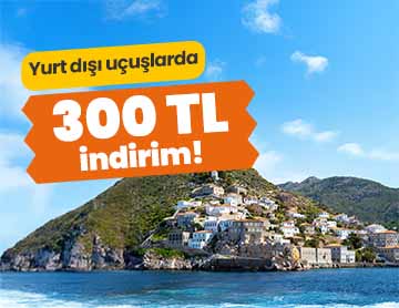 Yurt Dışı Uçuşlarda 300 TL İndirim!	
