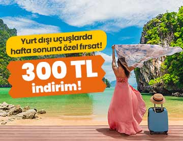 Yurt Dışı Uçuşlarda 300 TL İndirim!	