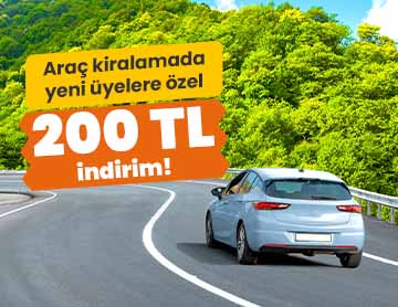 Yeni Üyelere Araç Kiralamada 200 TL İndirim!