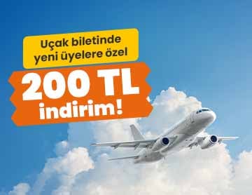 Yeni Üyelere Uçak Biletinde 200 TL İndirim!