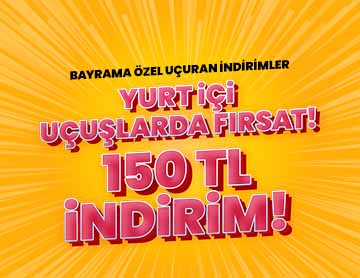  Yurt İçi Uçuşlarda 150 TL İndirim!