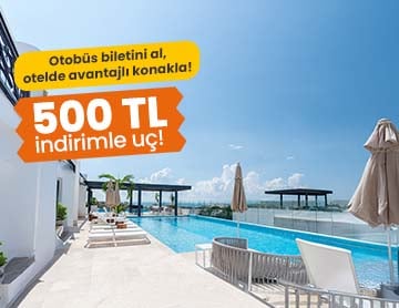Otobüs Biletini Al, Otelde 500 TL İndirim Kazan!