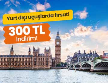 Yurt Dışı Uçuşlarda 300 TL İndirim!	