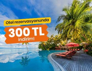 Otel Rezervasyonlarında 300 TL İndirim!
