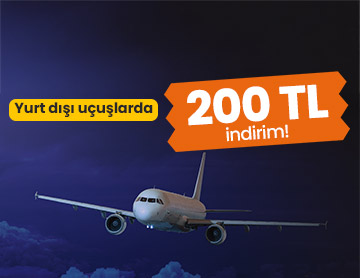 Yurt Dışı Uçuşlarda 200 TL İndirim!	
