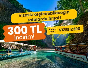 Vizesiz Rotalara 300 TL İndirim!	