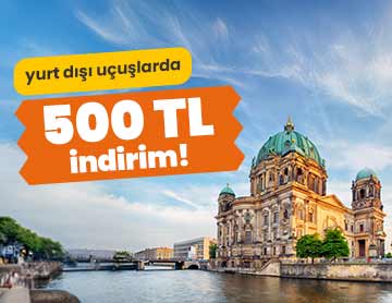Yurt Dışı Uçuşlarda 500 TL İndirim!	