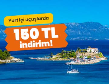 Yurt İçi Uçuşlarda 150 TL İndirim!