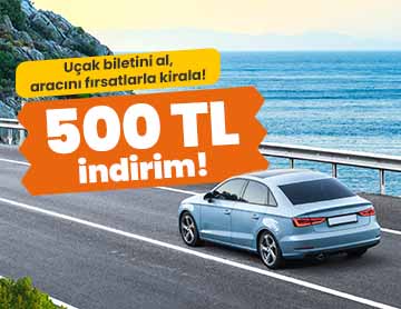 Uçak Biletini Al, Aracını 500 TL İndirimle Kirala!  