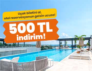 Uçak Biletini Al, Otelde 500 TL İndirim Kazan!